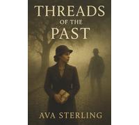 Threads Of The Past: A World War II Mystery of Forbidden Love, Family Secrets, and a Legacy That Refuses to Die