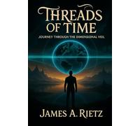 Threads of Time:: Journey Through The Dimensional Veil