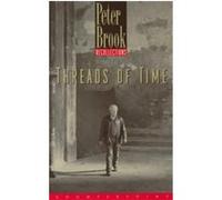 Threads of Time Peter Brook (Auteur)