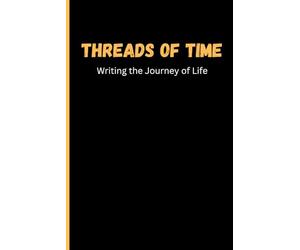 Threads of Time Writing the Journey of Life: Where Yesterday’s Drama Meets Today’s Laughter, Notebook Journal For Gift
