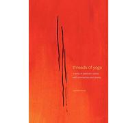 threads of yoga: a remix of patanjali-s sutra-s, with commentary and reverie