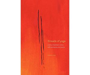 threads of yoga: a remix of patanjali-s sutra-s, with commentary and reverie