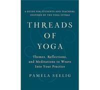 Threads of Yoga by Pamela Seelig Pamela Seelig (Auteur)