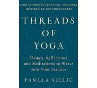 Threads of Yoga : Thèmes, réflexions et méditations à intégrer dans votre pratique