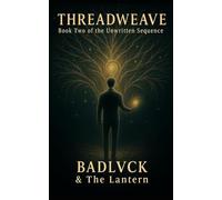 THREADWEAVE: Book Two of the Unwritten Sequence