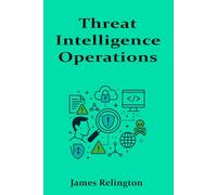 Threat Intelligence Operations: Gathering, Enriching, and Responding to Indicators