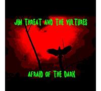 Threat, Jim -and He Vultures- - Afraid of The Dark [Import]