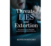 Threats, Lies and Extortion Why innocent people plead guilty and the Government almost always wins - Kenneth Ritchey - BookBaby - ebook (ePub) - Livre