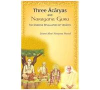 Three Acharyas And Narayana Guru: The Ongoing Revaluation Of Vedanta