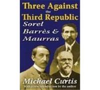 Three Against the Third Republic: Sorel, Barres and Maurras Curtis, Michael (Auteur)