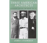 Three American Architects James F. O'Gorman (Auteur)