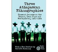 Three Athapaskan Ethnographies: Diamond Jenness on the Sekani, Tsuu T'ina and Wet'suwet'en, 1921-1924