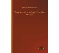 Three Boys: Or, The Chiefs Of The Clan Mackhai