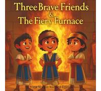 Three Brave Friends and The Fiery Furnace: Tales From The Bible