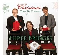 Three Bridges - Christmas Must Be Tonight