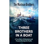 Three Brothers in a Boat: A True Story of Adventure and Purpose Rowing the Pacific