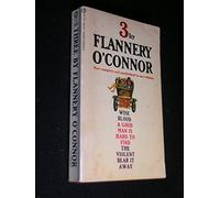 Three by Flannery O'Connor: Wise Blood/the Violent Bear It Away/Everything That Rises/Must Converge
