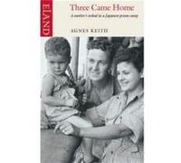 Three Came Home by Agnes Keith Keith, Agnes (Auteur)