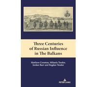 Three Centuries of Russian Influence in the Balkans