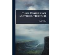 Three Centuries of Scottish Litterature