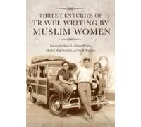 Three Centuries Of Travel Writing By Muslim Women
