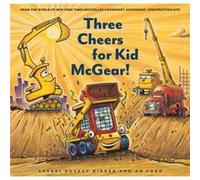 Three Cheers for Kid McGear!: (family Read Aloud Books, Construction Books for Kids, Children's New Experiences Books, Stories in Verse): 1 (Goodnight, Goodnight, Construc)