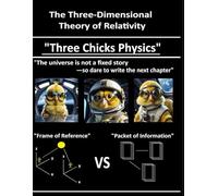 Three Chicks Physics: The Three-Dimensional Theory of Relativity
