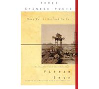 Three Chinese Poets: The Greatest T'ang Dynasty Translations of Wang Wei, Li Bai, and Du Fu
