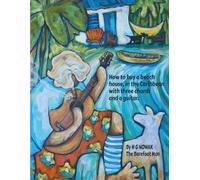 Three Chords and a Guitar: How to Buy a Beach House, in the Caribbean with Three Chords and a Guitar