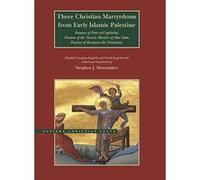 Three Christian Martyrdoms from Early Islamic Palestine G