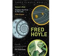 Three Classic Novels: Ossian'S Ride, October The First Is Too Late, Fifth Planet (Fred Hoyle'S World Of Science Fiction) (Paperback) Sir Fred Hoyle, (Auteur)