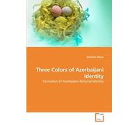 Three Colors Of Azerbaijani Identity: Formation Of Azerbaijani National Identity