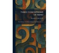 Three Conceptions of Mind: Their Bearing on the Denaturalization of the Mind in History