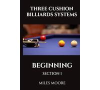 THREE CUSHION BILLIARDS SYSTEMS - BEGINNING - SECTION 1: Are you ready to discover the secrets of mastering Three-Cushion Billiards?