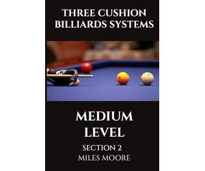 THREE CUSHION BILLIARDS SYSTEMS - MEDIUM LEVEL - SECTION 2: This volume introduces you to the applications of advanced billiard systems, transforming you into a strategic master.