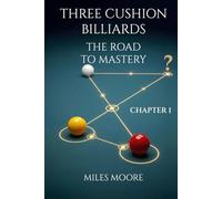 THREE CUSHION BILLIARDS - THE ROAD TO MASTERY - CHAPTER 1