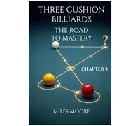Three Cushion Billiards - The Road To Mastery - Chapter 3