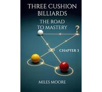 THREE CUSHION BILLIARDS - THE ROAD TO MASTERY - CHAPTER 3
