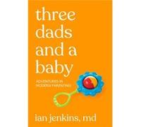 Three Dads And A Baby Ian Jenkins MD (Auteur)