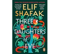 Three Daughters of Eve: The sweeping historical novel about of faith, love and friendship from the bestselling author of There Are Rivers in the Sky