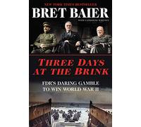 Three Days at the Brink: FDR's Daring Gamble to Win World War II