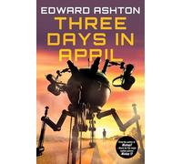 Three Days in April: The Darkly Comedic Science Fiction Tale From the Author of Mickey 7