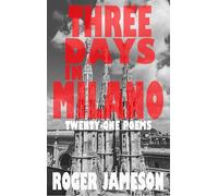 Three Days In Milano - Twenty-One Poems