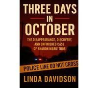 Three Days in October: The Disappearance, Discovery, and Unfinished Case of Sharon Marie Thor