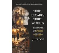 Three Decades Three Worlds: An autobiography tracking a journey from 1960s London to 1970s New York and finally 1980s to Cambodia and China