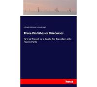 Three Diatribes or Discourses: First of Travel, or a Guide for Travellers into Forein Parts