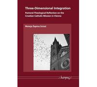 Three-Dimensional Integration: Pastoral-Theological Reflection on the Croatian Catholic Mission in Vienna