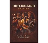 THREE DOG NIGHT BIOGRAPHY: From Studio Harmony to Stadium Stardom