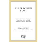 Three Dublin Plays – The Shadow of a Gunman; Juno and the Paycock; The Plough and the Stars