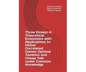 Three Essays in Theoretical Economics with Applications to Global Correlated Games Optimal Taxation and Cheap Talk under Common Knowledge